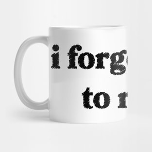 I forgot how to relax Mug